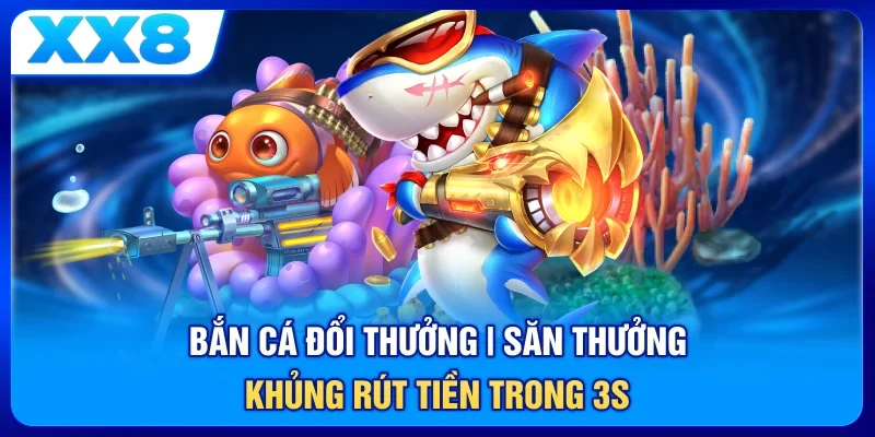 Bắn Cá Đổi Thưởng | Săn Thưởng Khủng - Rút Tiền Trong 3s