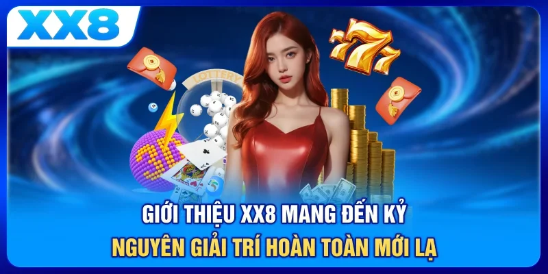 Giới thiệu XX8 mang đến kỷ nguyên giải trí hoàn toàn mới lạ