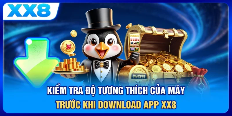 Kiểm tra độ tương thích của máy trước khi download app XX8