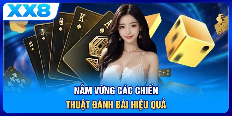 Nắm vững các chiến thuật đánh bài hiệu quả
