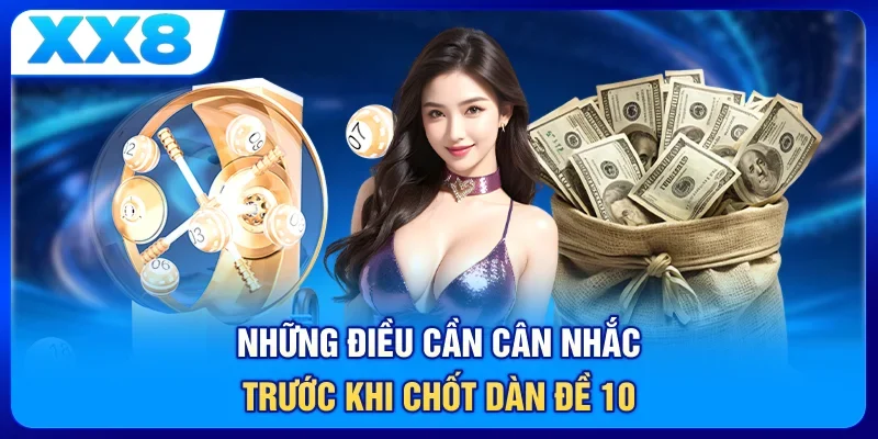 Những điều cần cân nhắc trước khi chốt dàn đề 10