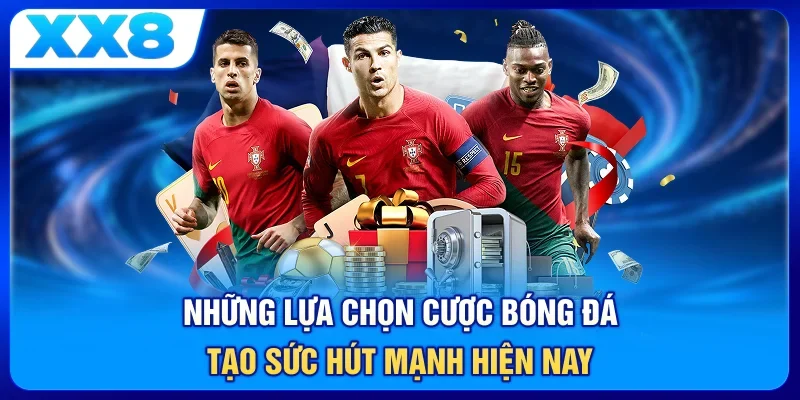 Những lựa chọn cược bóng đá tạo sức hút mạnh hiện nay