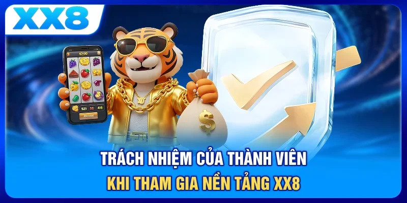 Trách nhiệm của thành viên khi tham gia nền tảng XX8