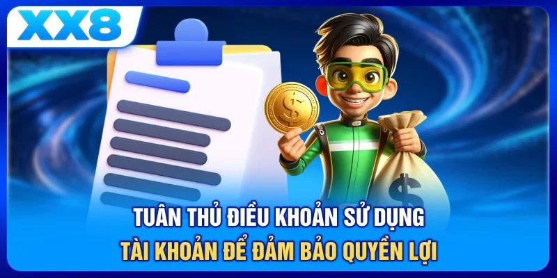 Tuân thủ điều khoản sử dụng tài khoản để đảm bảo quyền lợi