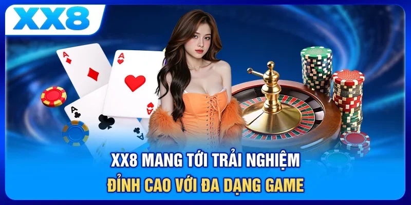 XX8 mang tới trải nghiệm đỉnh cao với đa dạng game